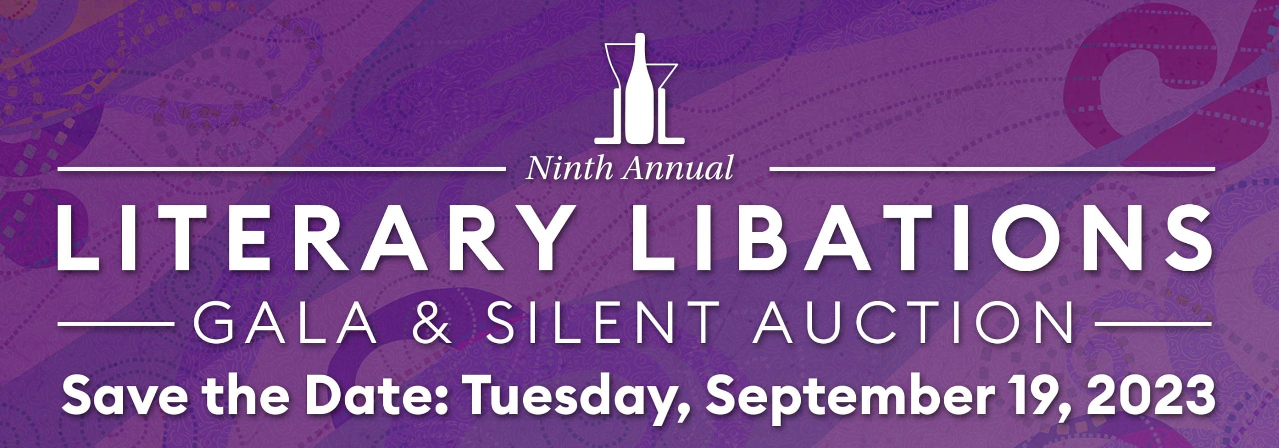 Literary Libations Gala & Silent Auction. Save the Date: Tuesday, September 19, 2023